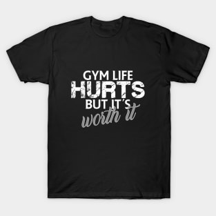 Gym life hurts but it's worth it T-Shirt